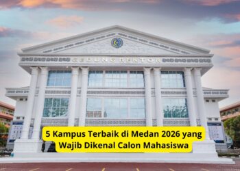 5 Kampus Terbaik di Medan 2026 yang Wajib Dikenal Calon Mahasiswa