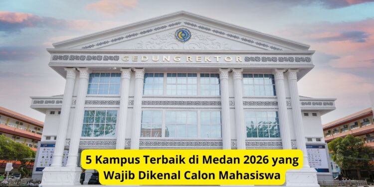 5 Kampus Terbaik di Medan 2026 yang Wajib Dikenal Calon Mahasiswa