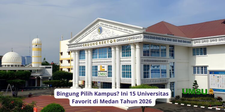 Bingung Pilih Kampus? Ini 15 Universitas Favorit di Medan Tahun 2026