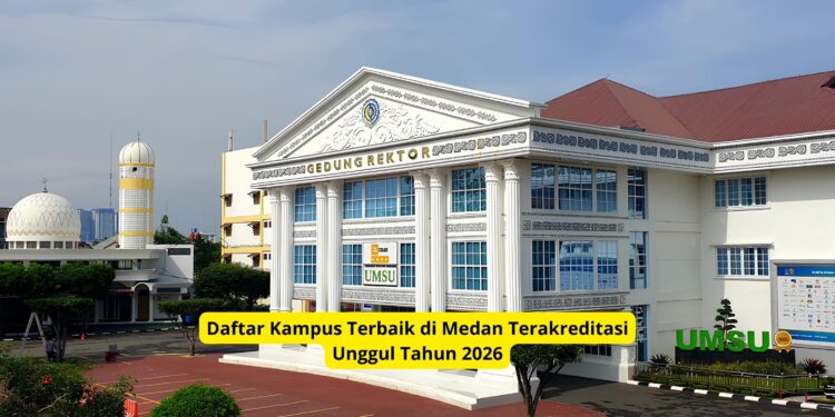 Daftar Kampus Terbaik di Medan Terakreditasi Unggul Tahun 2026, Ini Pilihan Favorit Calon Mahasiswa