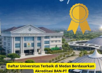 Daftar Universitas Terbaik di Medan Berdasarkan Akreditasi BAN‑PT