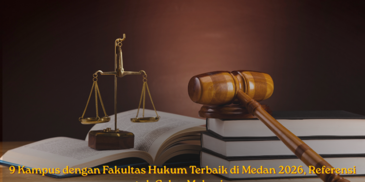9 Kampus dengan Fakultas Hukum Terbaik di Medan 2026, Referensi untuk Calon Mahasiswa
