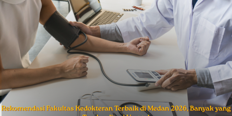 Rekomendasi Fakultas Kedokteran Terbaik di Medan 2026, Banyak yang Terakreditasi Unggul