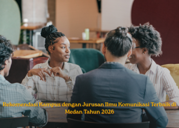 Rekomendasi Kampus dengan Jurusan Ilmu Komunikasi Terbaik di Medan Tahun 2026