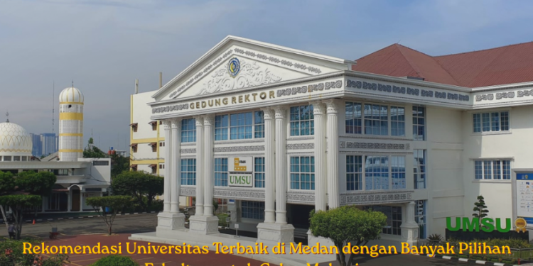 Rekomendasi Universitas Terbaik di Medan dengan Banyak Pilihan Fakultas untuk Calon Mahasiswa
