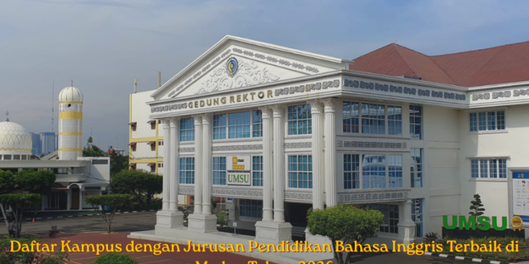 Daftar Kampus dengan Jurusan Pendidikan Bahasa Inggris Terbaik di Medan Tahun 2026