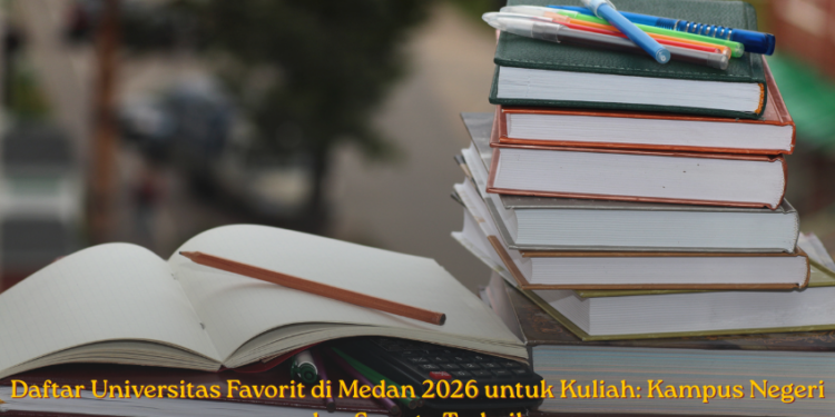 Daftar Universitas Favorit di Medan 2026 untuk Kuliah: Kampus Negeri dan Swasta Terbaik
