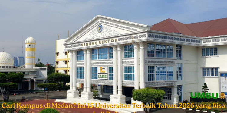 Kampus Terbaik di Medan dengan Akreditasi Unggul Tahun 2026