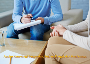 Apa Itu Konseling? Pengertian, Tujuan, Fungsi, dan Manfaatnya