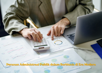 Peranan Administrasi Publik dalam Berbisnis di Era Modern