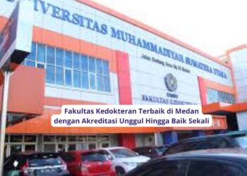 Fakultas Kedokteran Terbaik di Medan dengan Akreditasi Unggul Hingga Baik Sekali