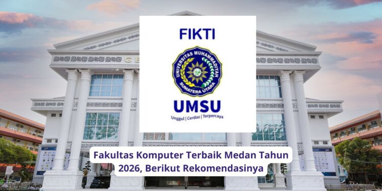 Fakultas Komputer Terbaik Medan Tahun 2026, Berikut Rekomendasinya