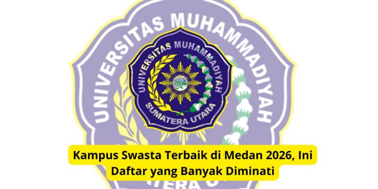 Kampus Swasta Terbaik di Medan 2026, Ini Daftar yang Banyak Diminati