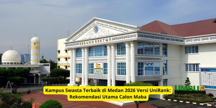 Kampus Swasta Terbaik di Medan 2026 Versi UniRank: Rekomendasi Utama Calon Maba