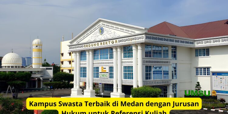 Kampus Swasta Terbaik di Medan dengan Jurusan Hukum untuk Referensi Kuliah
