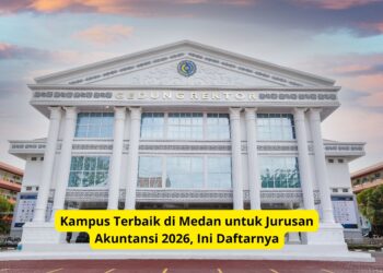 Kampus Terbaik di Medan untuk Jurusan Akuntansi 2026, Ini Daftarnya