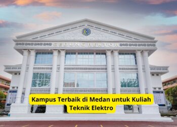 Kampus Terbaik di Medan untuk Kuliah Teknik Elektro