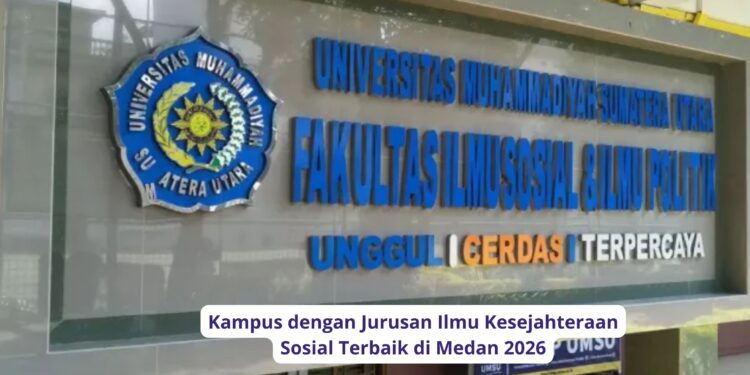 Kampus dengan Jurusan Ilmu Kesejahteraan Sosial Terbaik di Medan 2026