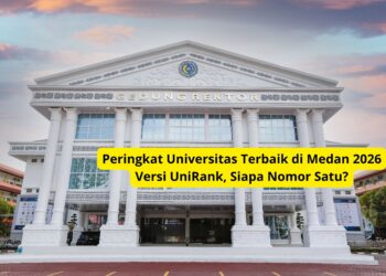 Peringkat Universitas Terbaik di Medan 2026 Versi UniRank, Siapa Nomor Satu?