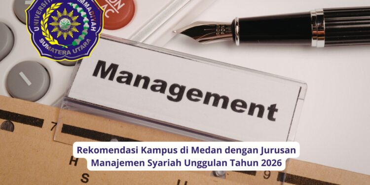 Rekomendasi Kampus di Medan dengan Jurusan Manajemen Syariah Unggulan Tahun 2026