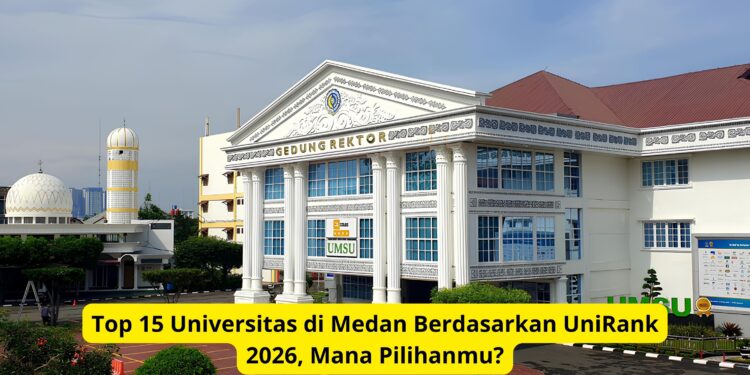 Top 15 Universitas di Medan Berdasarkan UniRank 2026, Mana Pilihanmu?