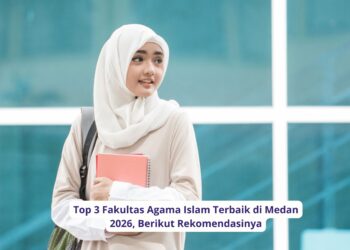 Top 3 Fakultas Agama Islam Terbaik di Medan 2026, Berikut Rekomendasinya