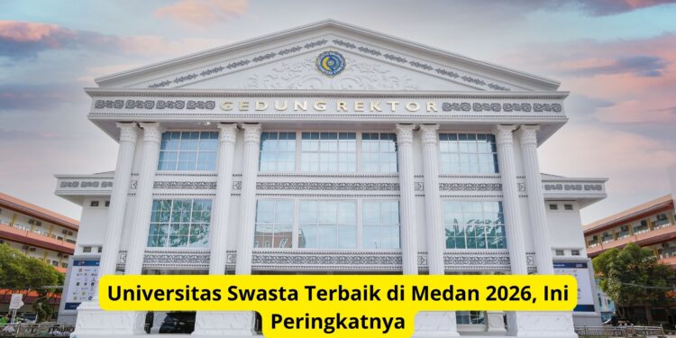 Universitas Swasta Terbaik di Medan 2026, Ini Peringkatnya