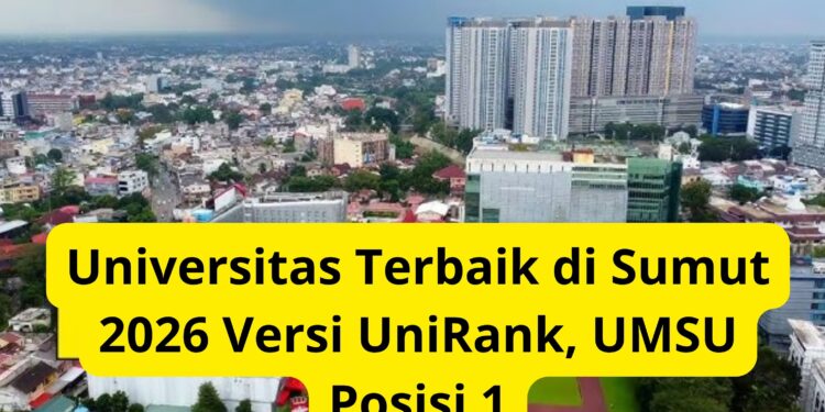 Universitas Terbaik di Sumut 2026 Versi UniRank, UMSU Posisi 1