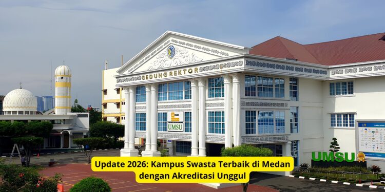 Update 2026: Kampus Swasta Terbaik di Medan dengan Akreditasi Unggul