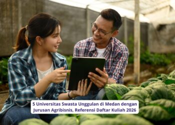 5 Universitas Swasta Unggulan di Medan dengan Jurusan Agribisnis, Referensi Daftar Kuliah 2026