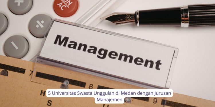 5 Universitas Swasta Unggulan di Medan dengan Jurusan Manajemen