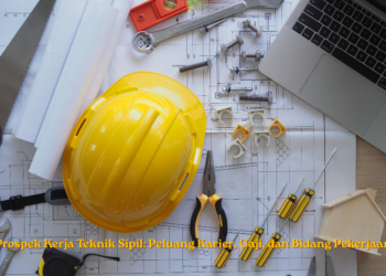 Prospek Kerja Teknik Sipil: Peluang Karier, Gaji, dan Bidang Pekerjaan