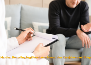 Manfaat Konseling bagi Kesehatan Mental dan Kesejahteraan Hidup