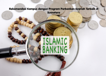 Rekomendasi Kampus dengan Program Perbankan Syariah Terbaik di Sumatera