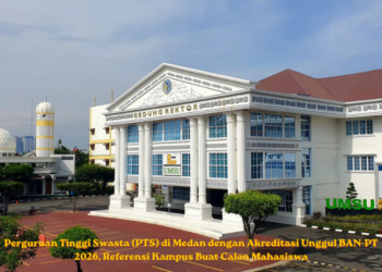Perguruan Tinggi Swasta (PTS) di Medan dengan Akreditasi Unggul BAN-PT 2026, Referensi Kampus Buat Calon Mahasiswa