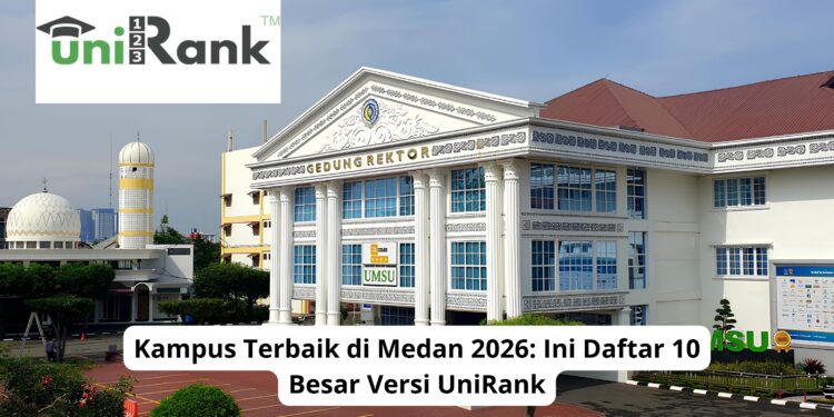 Kampus Terbaik di Medan 2026: Ini Daftar 10 Besar Versi UniRank