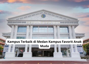 Kampus Terbaik di Medan Kampus Favorit Anak Muda