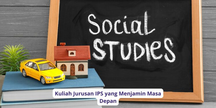 Kuliah Jurusan IPS yang Menjamin Masa Depan