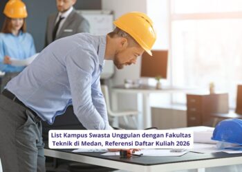 List Kampus Swasta Unggulan dengan Fakultas Teknik di Medan, Referensi Daftar Kuliah 2026