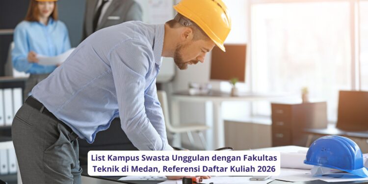 List Kampus Swasta Unggulan dengan Fakultas Teknik di Medan, Referensi Daftar Kuliah 2026