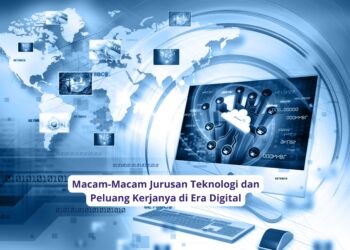 Macam-Macam Jurusan Teknologi dan Peluang Kerjanya di Era Digital