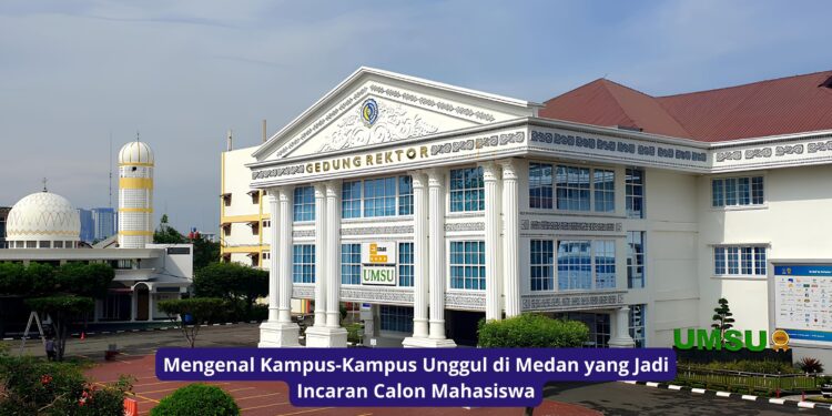 Mengenal Kampus-Kampus Unggul di Medan yang Jadi Incaran Calon Mahasiswa