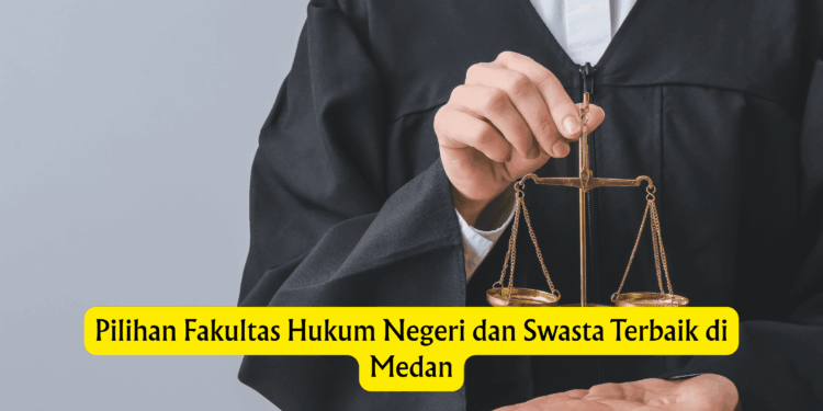 Pilihan Fakultas Hukum Negeri dan Swasta Terbaik di Medan