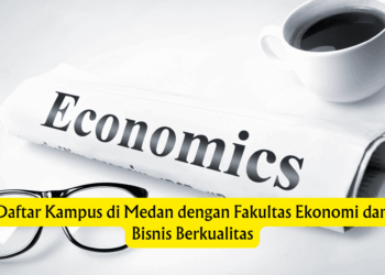Daftar Kampus di Medan dengan Fakultas Ekonomi dan Bisnis Berkualitas
