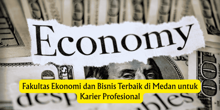 Fakultas Ekonomi dan Bisnis Terbaik di Medan untuk Karier Profesional