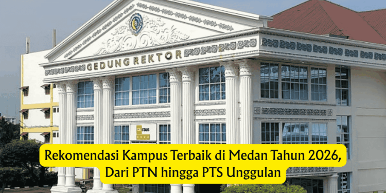 Rekomendasi Kampus Terbaik di Medan Tahun 2026, Dari PTN hingga PTS Unggulan