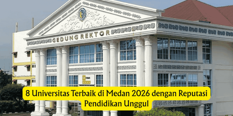 8 Universitas Terbaik di Medan 2026 dengan Reputasi Pendidikan Unggul