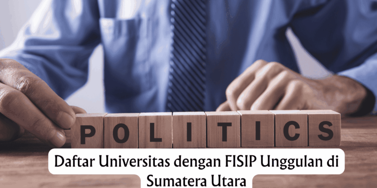 Daftar Universitas dengan FISIP Unggulan di Sumatera Utara