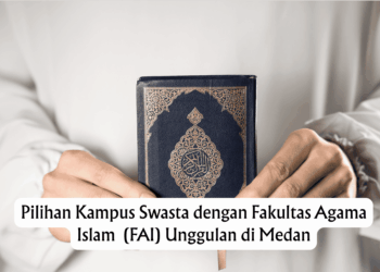 Pilihan Kampus Swasta dengan Fakultas Agama Islam  (FAI) Unggulan di Medan