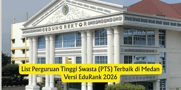 List Perguruan Tinggi Swasta (PTS) Terbaik di Medan Versi EduRank 2026